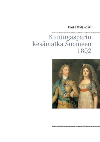 Cover image for Kuningasparin kesamatka Suomeen 1802