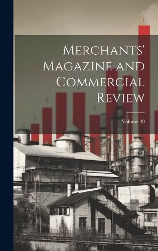 Cover image for Merchants' Magazine and Commercial Review; Volume 49