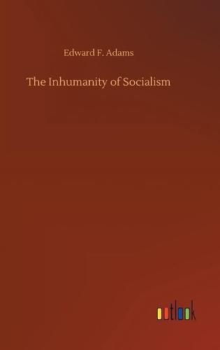 The Inhumanity of Socialism