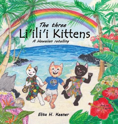 Cover image for The Three Li'ili'i Kittens: A Hawaiian Retelling