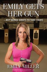 Cover image for Emily Gets Her Gun: But Obama Wants to Take Yours