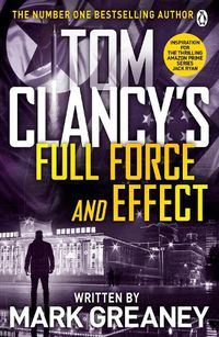 Cover image for Tom Clancy's Full Force and Effect: INSPIRATION FOR THE THRILLING AMAZON PRIME SERIES JACK RYAN