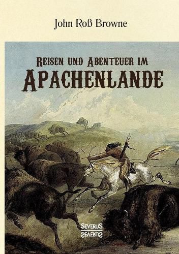 Reisen und Abenteuer im Apachenlande: Mit 155 Holzschnitten