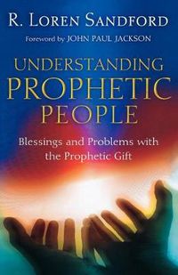 Cover image for Understanding Prophetic People - Blessings and Problems with the Prophetic Gift