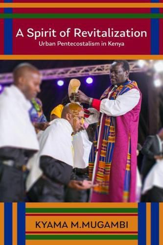 Cover image for A Spirit of Revitalization: Urban Pentecostalism in Kenya