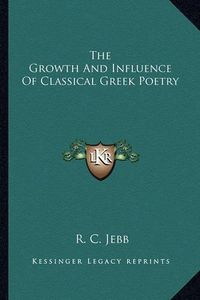 Cover image for The Growth and Influence of Classical Greek Poetry