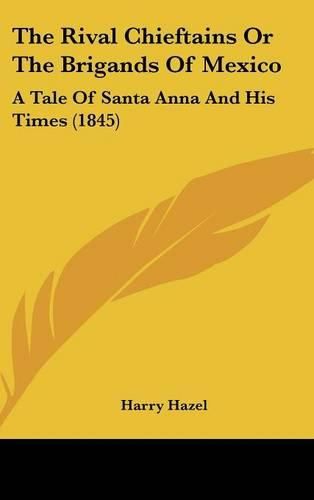 The Rival Chieftains or the Brigands of Mexico: A Tale of Santa Anna and His Times (1845)