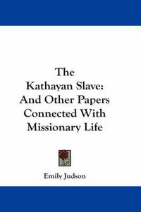 Cover image for The Kathayan Slave: And Other Papers Connected with Missionary Life