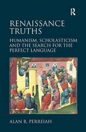 Cover image for Renaissance Truths: Humanism, Scholasticism and the Search for the Perfect Language