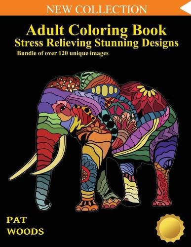 Cover image for Adult Coloring Book: Stress Relieving Stunning Designs: 120 Unique Images: Stress Relieving Designs