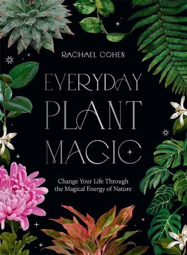 Cover image for Everyday Plant Magic: Change Your Life Through the Magical Energy of Nature