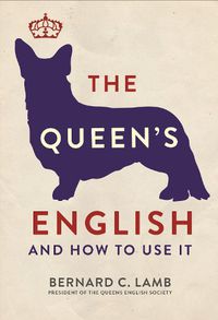 Cover image for The Queen's English: And How to Use It