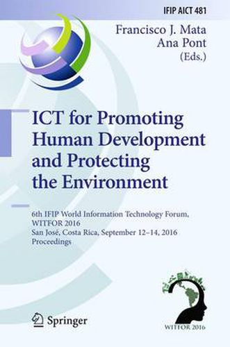 Cover image for ICT for Promoting Human Development and Protecting the Environment: 6th IFIP World Information Technology Forum, WITFOR 2016, San Jose, Costa Rica, September 12-14, 2016, Proceedings