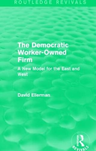 Cover image for The Democratic Worker-Owned Firm: A New Model for the East and West