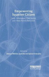 Cover image for Empowering Squatter Citizen: Local Government, Civil Society and Urban Poverty Reduction