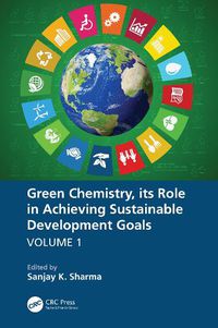 Cover image for Green Chemistry, its Role in Achieving Sustainable Development Goals, Volume1