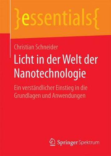 Licht in Der Welt Der Nanotechnologie: Ein Verstandlicher Einstieg in Die Grundlagen Und Anwendungen