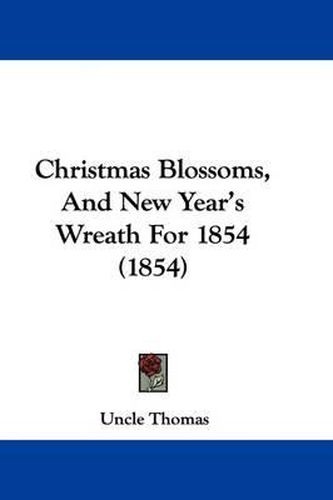 Cover image for Christmas Blossoms, And New Year's Wreath For 1854 (1854)