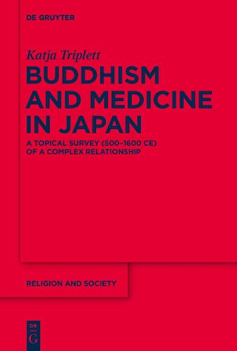 Cover image for Buddhism and Medicine in Japan: A Topical Survey (500-1600 CE) of a Complex Relationship