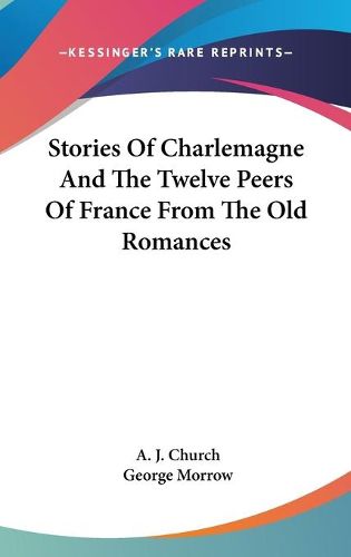 Cover image for Stories of Charlemagne and the Twelve Peers of France from the Old Romances