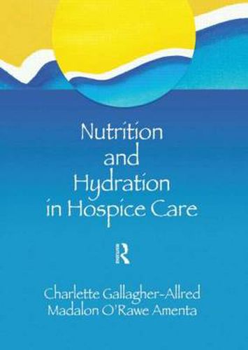 Cover image for Nutrition and Hydration in Hospice Care: Needs, Strategies, Ethics