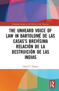 Cover image for The Unheard Voice of Law in Bartolome De La Casas's Brevisima Relacion De La Destruicion De Las Indias