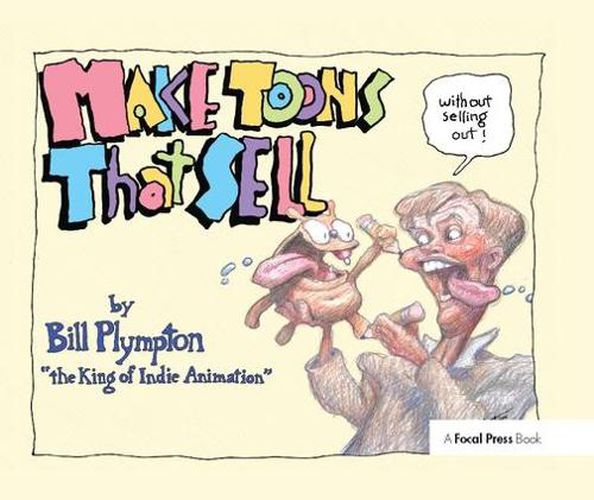 Cover image for Making 'Toons That Sell Without Selling Out: The Bill Plympton Guide to Independent Animation Success