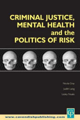 Cover image for Criminal Justice, Mental Health and the Politics of Risk