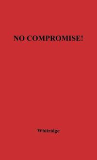 Cover image for No Compromise: The Story of the Fanatics Who Paved the Way to the Civil War