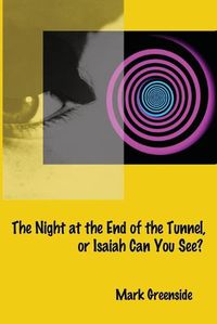 Cover image for The Night at the End of the Tunnel or Isaiah Can You See?