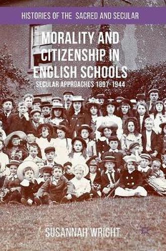 Cover image for Morality and Citizenship in English Schools: Secular Approaches, 1897-1944