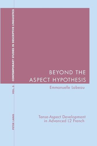 Cover image for Beyond the Aspect Hypothesis: Tense-aspect Development in Advanced L2 French