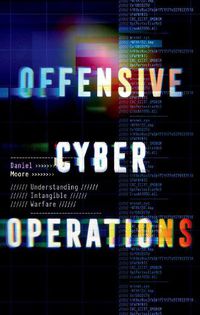 Cover image for Offensive Cyber Operations: Understanding Intangible Warfare