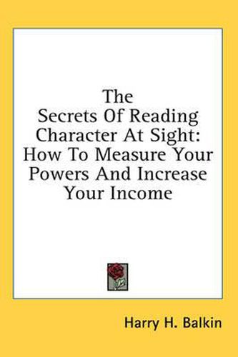 Cover image for The Secrets of Reading Character at Sight: How to Measure Your Powers and Increase Your Income