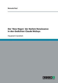 Cover image for Der 'New Negro' der Harlem Renaissance in den Gedichten Claude McKays