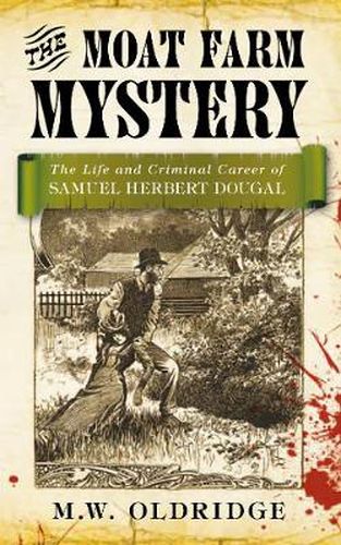 Cover image for The Moat Farm Mystery: The Life and Criminal Career of Samuel Herbert Dougal