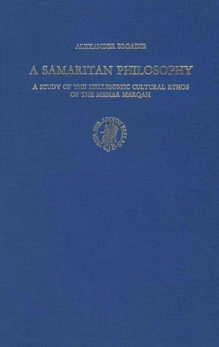 Cover image for A Samaritan Philosophy: A Study of the Hellenistic Cultural Ethos of the Memar Marqah