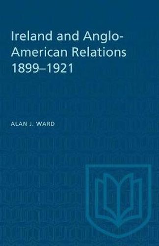 Cover image for Ireland and Anglo-American Relations 1899-1921