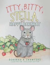 Cover image for Itty, Bitty, Stella, the Happy Barnrat