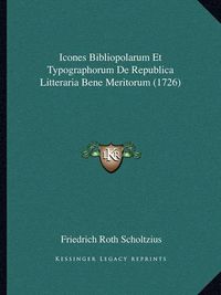 Cover image for Icones Bibliopolarum Et Typographorum de Republica Litteraria Bene Meritorum (1726)