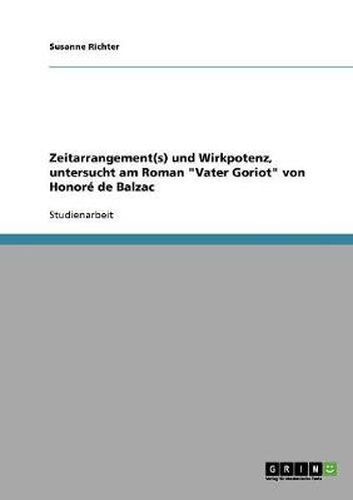 Cover image for Zeitarrangement(s) und Wirkpotenz, untersucht am Roman Vater Goriot von Honore de Balzac