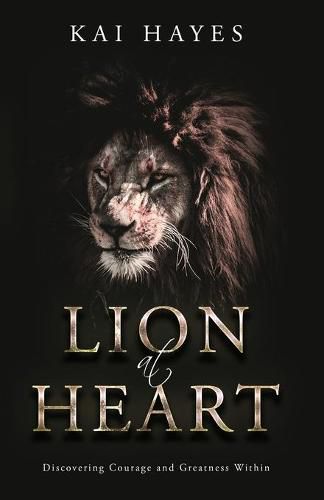 Cover image for Lion at Heart: Discovering Courage and Greatness Within