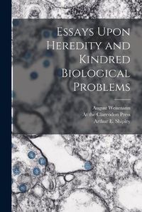 Cover image for Essays Upon Heredity and Kindred Biological Problems