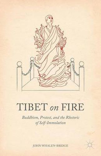 Cover image for Tibet on Fire: Buddhism, Protest, and the Rhetoric of Self-Immolation