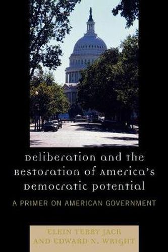 Cover image for Deliberation and the Restoration of America's Democratic Potential: A Primer on American Government