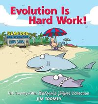 Cover image for Evolution Is Hard Work!, Volume 25: The Twenty-Fifth Sherman's Lagoon Collection