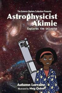 Cover image for Astrophysicist Akimie: Explores the Universe