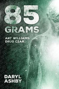 Cover image for 85 Grams: The Story of Art Williams - Drug Czar