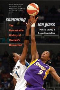 Cover image for Shattering the Glass: The Remarkable History of Women's Basketball