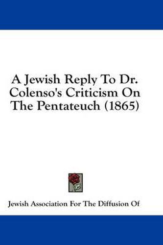 Cover image for A Jewish Reply to Dr. Colenso's Criticism on the Pentateuch (1865)